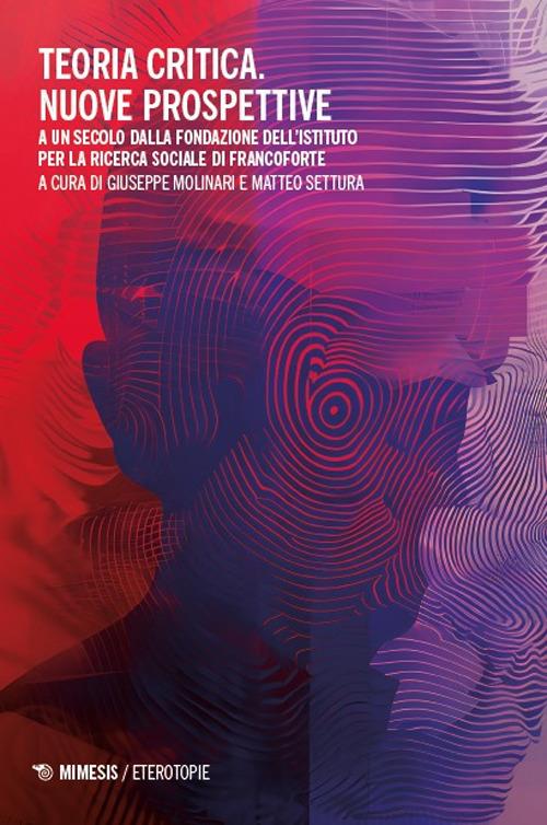 Teoria critica. Nuove prospettive. A un secolo dalla fondazione dell’istituto per la ricerca sociale di Francoforte - copertina