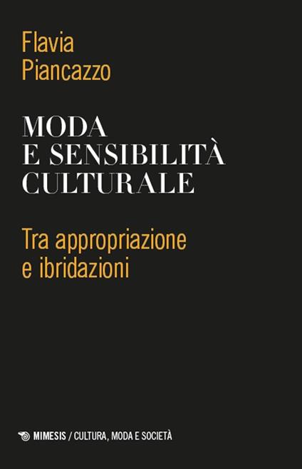 Moda e sensibilità culturale. Tra appropriazione e ibridazioni - Flavia Piancazzo - copertina