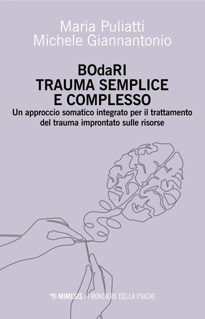BOdaRI. Trauma semplice e complesso. Un approccio somatico integrato per il trattamento del trauma improntato sulle risorse - Michele Giannantonio,Maria Puliatti - ebook