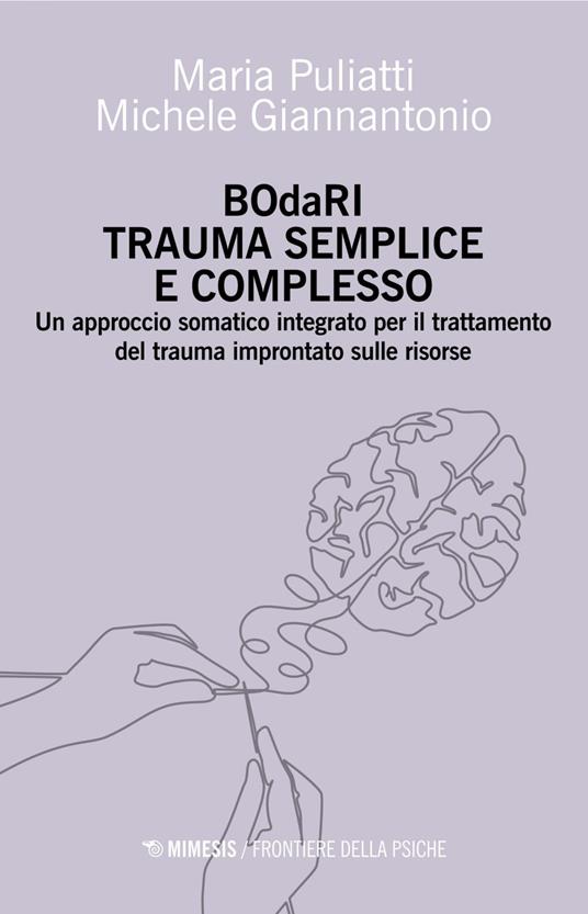 BOdaRI. Trauma semplice e complesso. Un approccio somatico integrato per il trattamento del trauma improntato sulle risorse - Michele Giannantonio,Maria Puliatti - ebook