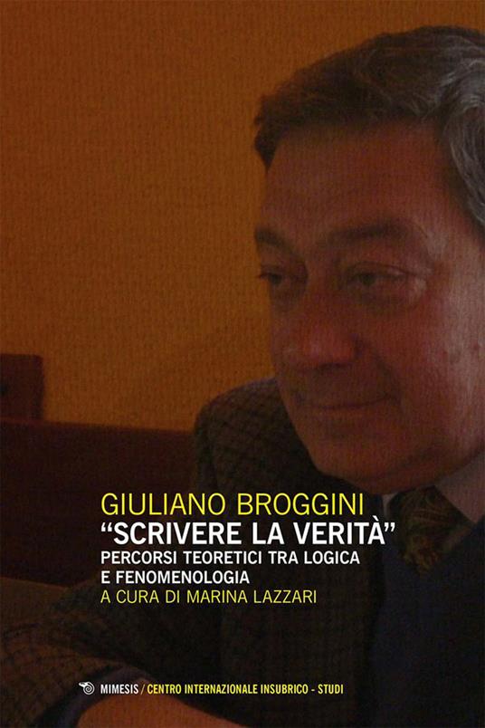 «Scrivere la verità». Percorsi teoretici tra logica e fenomenologia - Giuliano Broggini - copertina