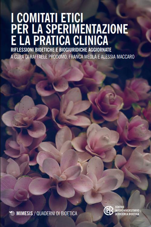 I comitati etici per la sperimentazione e la pratica clinica. Riflessioni bioetiche e biogiuridiche aggiornate - copertina