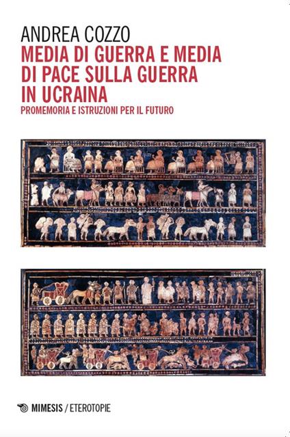 Media di guerra e media di pace sulla guerra in Ucraina. Promemoria e istruzioni per il futuro - Andrea Cozzo - copertina