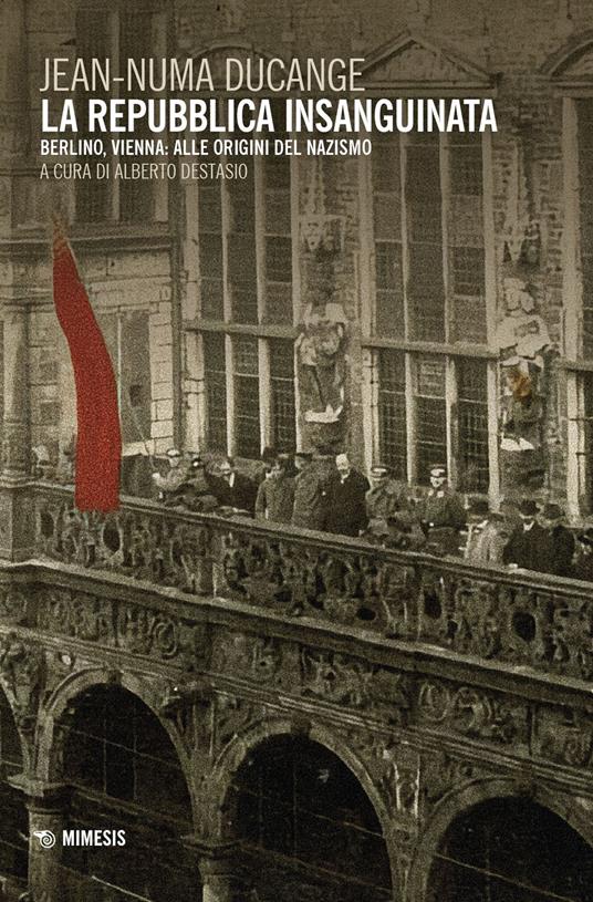 La repubblica insanguinata. Berlino, Vienna: alle origini del Nazismo - Jean-Numa Ducange - copertina