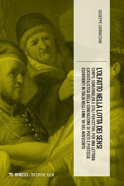 Il olfatto nella lotta dei sensi. Corpo, sensorialità e stili percettivi: per una lettura sociostilistica della generazione di poeti e poetesse esordienti in Italia negli anni '80 del Novecento - Giuseppe Carracchia - copertina