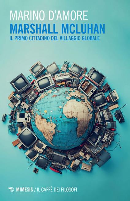 Marshall McLuhan. Il primo cittadino del Villaggio Globale - Marino D'Amore - ebook