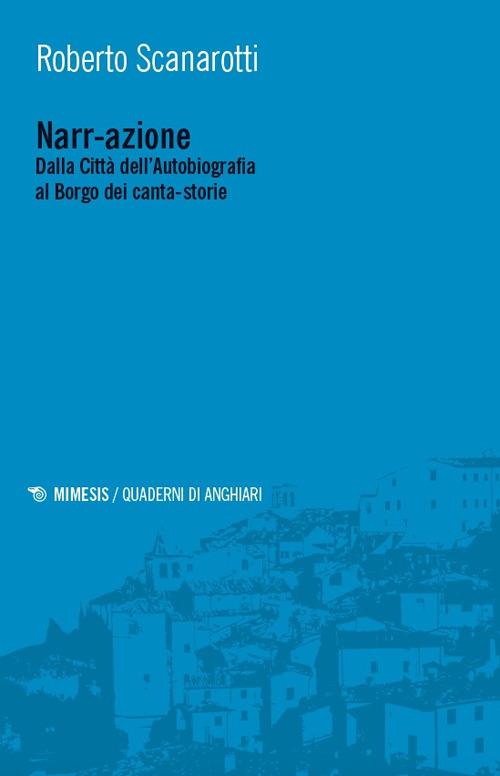 Nar-razione. Dalla Città dell’Autobiografia al Borgo dei canta-storie - Roberto Scanarotti - copertina