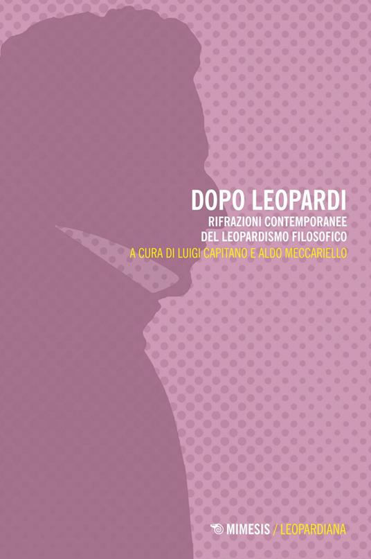 Dopo Leopardi. Rifrazioni contemporanee del leopardismo filosofico - Luigi Capitano,Aldo Meccariello - ebook