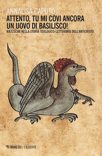 Attento, tu mi covi ancora un uovo di basilisco! Nietzsche nella tradizione teologico-letteraria dell'Anticristo - Annalisa Caputo - copertina