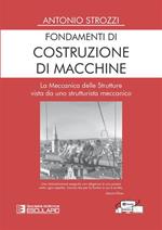 Fondamenti di costruzione di macchine. La meccanica delle strutture vista da uno strutturalista meccanico