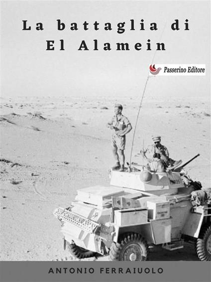 La battaglia di El Alamein - Antonio Ferraiuolo - ebook