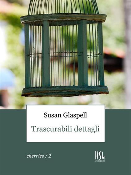 Trascurabili dettagli - Susan Glaspell,Vito G. Cassano - ebook