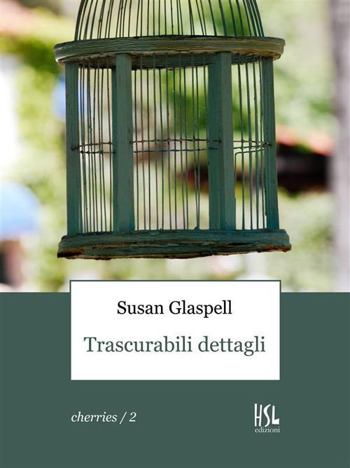 Trascurabili dettagli - Susan Glaspell,Vito G. Cassano - ebook