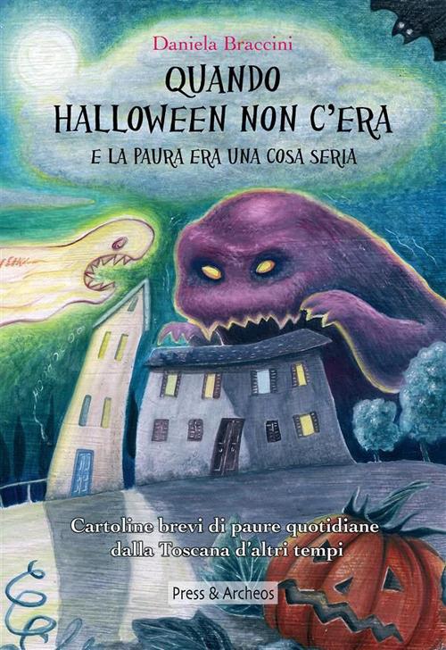 Quando Halloween non c'era e la paura era una cosa seria. Cartoline brevi di paure quotidiane dalla Toscana d'altri tempi - Daniela Braccini - ebook