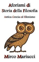 Aforismi di storia della filosofia. Antica Grecia ed Ellenismo