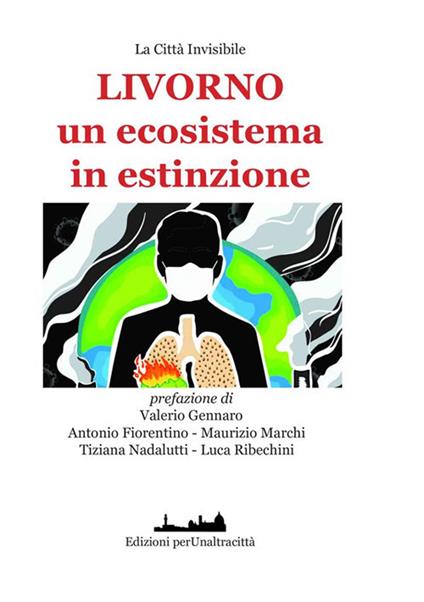 Livorno un ecosistema in estinzione? - Antonio Fiorentino,Maurizio Marchi,Tiziana Nadalutti - copertina