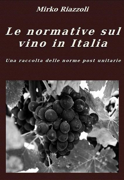 Le normative sul vino in Italia. Una raccolta delle norme post unitarie - Mirko Riazzoli - ebook