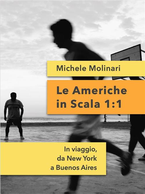 Le Americhe in scala 1:1. In viaggio, da New York a Buenos Aires - Michele Molinari - ebook