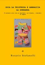 Odia la tristezza e abbraccia la speranza. È contento colui che sa reprimere, con talento, i desideri di sempre