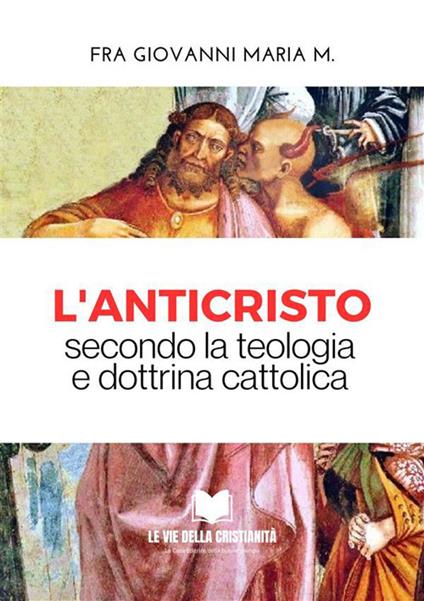 L' Anticristo. Secondo la teologia e dottrina cattolica - Giovanni Maria M. - ebook
