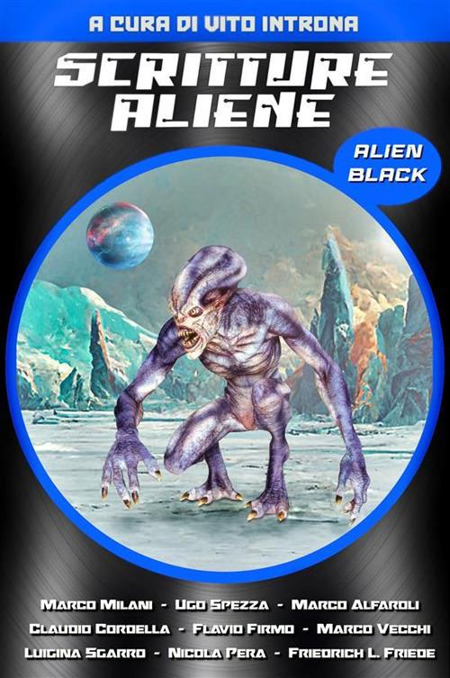 Scritture Aliene. Alien black - Marco Alfaroli,Claudio Cordella,Flavio Firmo,Friedrich L. Friede - ebook