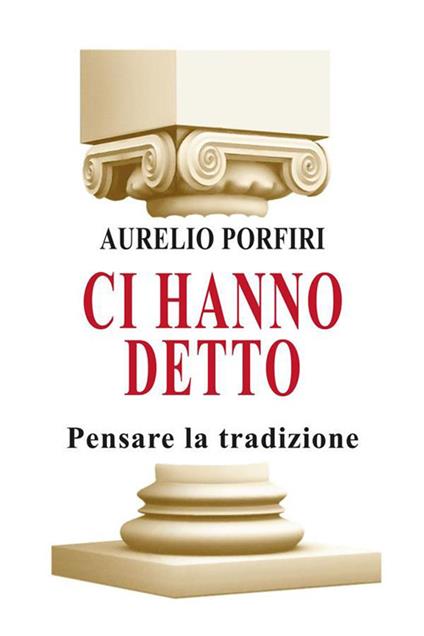 Ci hanno detto. Pensare la tradizione - Aurelio Porfiri - ebook