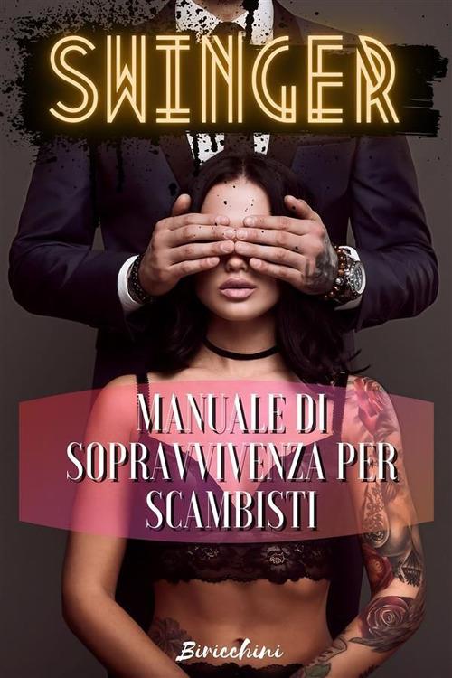 Swinger. Manuale di sopravvivenza per scambisti - i Biricchini - ebook