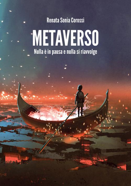 Metaverso. Nulla è in pausa e nulla si riavvolge - Renata Sonia Corossi - copertina