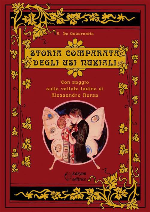 Storia comparata degli usi nuziali. Con un saggio sulle vallate ladine - Angelo De Gubernatis,Alessandro Norsa - ebook