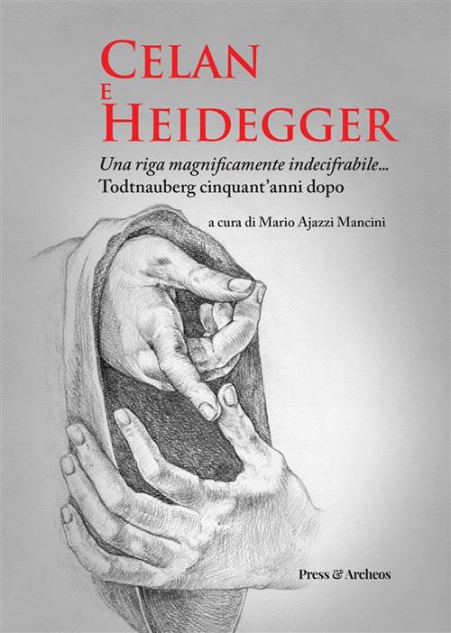 Celan e Heidegger. Una riga magnificamente indecifrabile... Todtnauberg cinquant'anni dopo - Mario Ajazzi Mancini - ebook