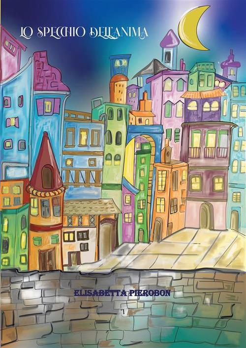 Lo specchio dell'anima - Elisabetta Pierobon - ebook