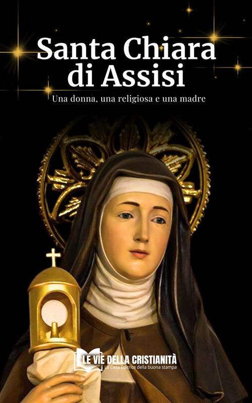 Santa Chiara di Assisi. Una donna, una religiosa e una madre - Giovanni Maria M. - ebook