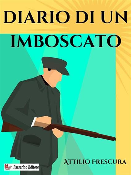 Diario di un imboscato - Attilio Frescura - ebook