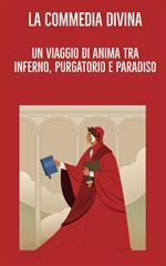 La commedia divina: un viaggio di anima tra Inferno, Purgatorio e Paradiso