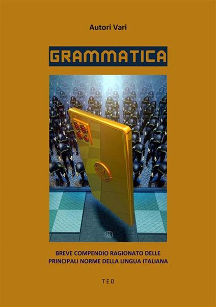 Grammatica. Breve compendio ragionato delle principali norme della lingua italiana - Autori vari - ebook