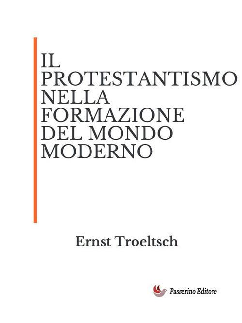 Il protestantesimo nella formazione del mondo moderno - Ernst Troeltsch - ebook