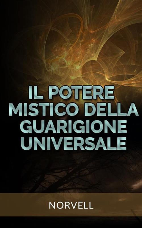 Il potere mistico della guarigione universale - Anthony Norvell,David De Angelis - ebook