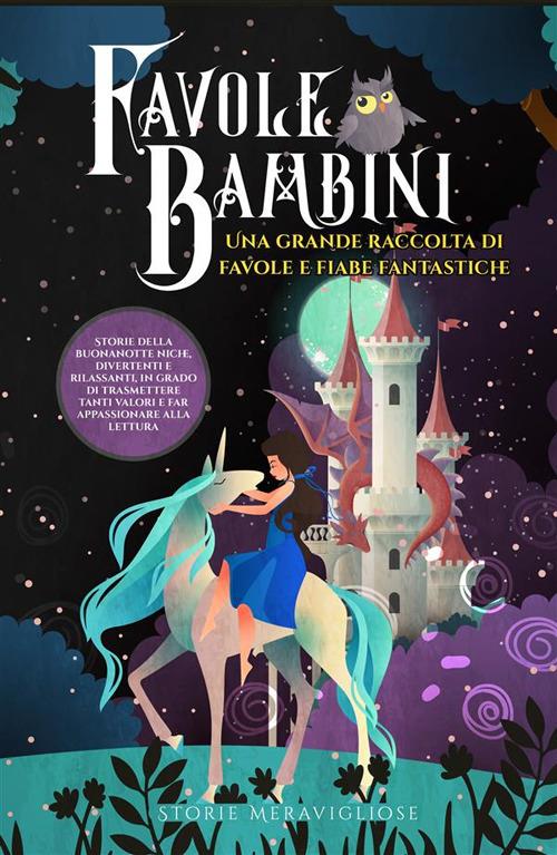 Favole per bambini. Una grande raccolta di favole e fiabe fantastiche. Vol. 2 - Meravigliose Storie - ebook