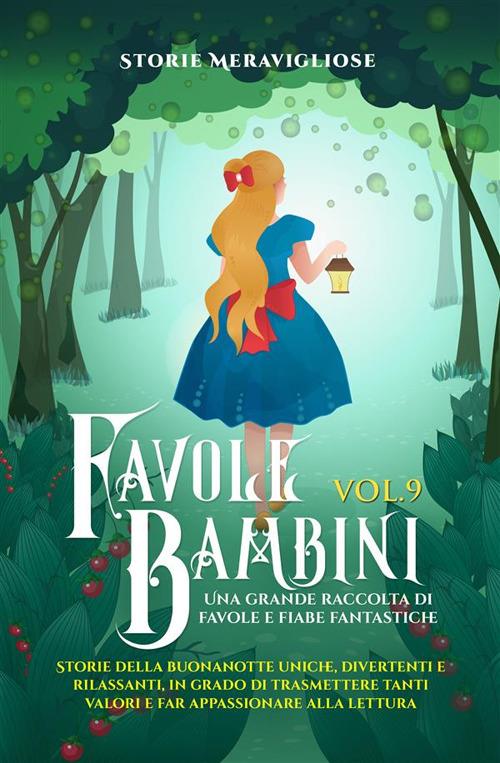 Favole per bambini. Una grande raccolta di favole e fiabe fantastiche. Vol. 9 - Meravigliose Storie - ebook