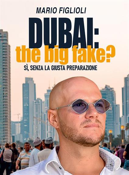 Dubai: the big fake? Sì, senza la giusta preparazione - Mario Figlioli - ebook