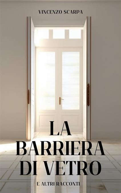 La barriera di vetro (e altri racconti) - Vincenzo Scarpa - ebook