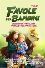 Favole per bambini. Una grande raccolta di favole e fiabe fantastiche. Vol. 21