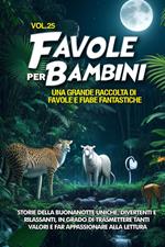 Favole per bambini. Una grande raccolta di favole e fiabe fantastiche. Vol. 25