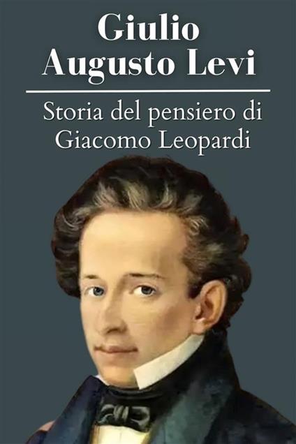 Storia del pensiero di Giacomo Leopardi - Giulio Antonio Levi - ebook