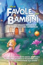 Favole per bambini. Una grande raccolta di favole e fiabe fantastiche. Vol. 32