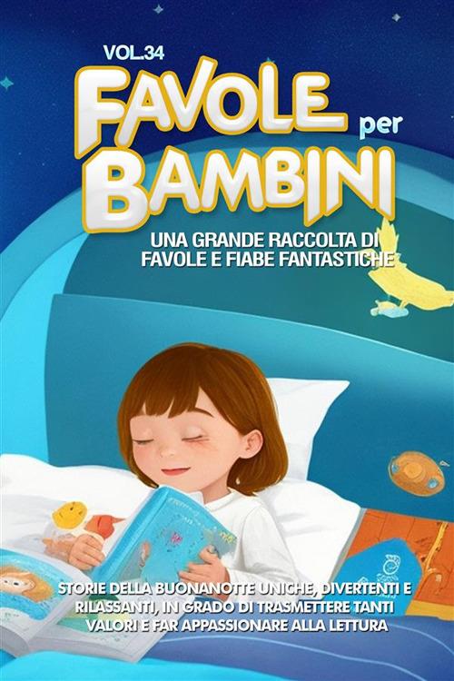 Favole per bambini. Una grande raccolta di favole e fiabe fantastiche. Vol. 34 - Meravigliose Storie - ebook