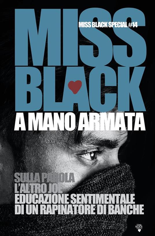 A mano armata. Sulla parola-L'altro Joe-Educazione sentimentale di un rapinatore di banche - Miss Black - copertina
