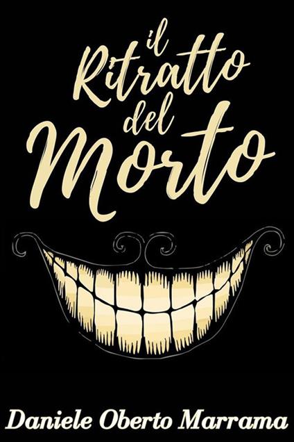 Il ritratto del morto. Racconti bizzarri - Daniele Oberto Marrama - ebook
