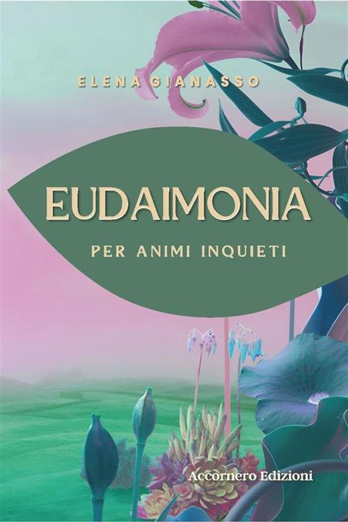 Eudaimonia. Per animi inquieti - Elena Gianasso - ebook