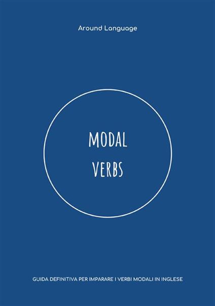 Modal Verbs. Guida definitiva per imparare i verbi modali in inglese - Around Language - copertina